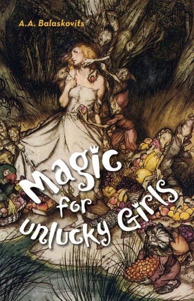 Cover for A.A. Balaskovits · Magic for Unlucky Girls (Paperback Book) (2017)