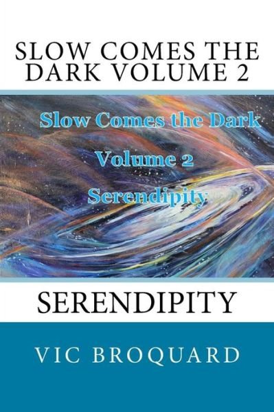 Cover for Vic Broquard · Slow Comes the Dark Volume 2 Serendipity (Taschenbuch) (2014)