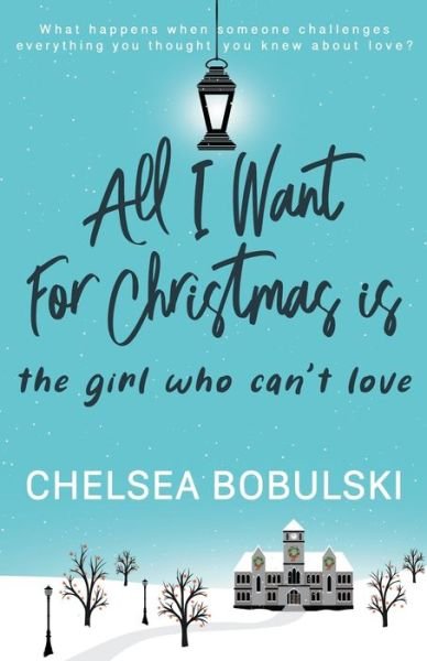 Cover for Chelsea Bobulski · All I Want For Christmas is the Girl Who Can't Love (Taschenbuch) (2021)