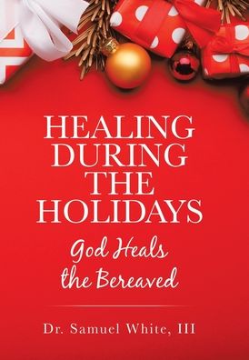 Cover for III Dr Samuel White · Healing During the Holidays (Hardcover Book) (2020)