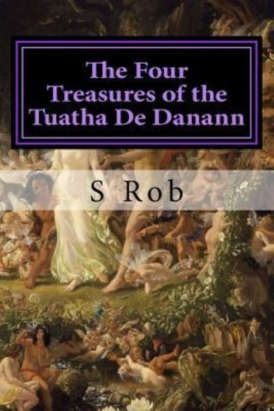 Cover for S Rob · The Four Treasures of the Tuatha De Danann (Paperback Book) (2017)