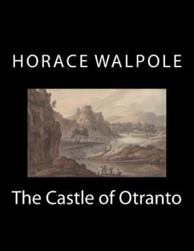The Castle of Otranto - Horace Walpole - Kirjat - Createspace Independent Publishing Platf - 9781979739665 - maanantai 11. joulukuuta 2017