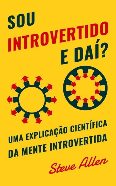 Cover for Steve Allen · Sou introvertido e dai? Uma explicacao cientifica da mente introvertida (Paperback Book) (2018)