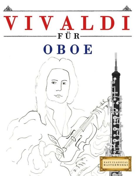 Vivaldi F r Oboe - Easy Classical Masterworks - Kirjat - Createspace Independent Publishing Platf - 9781983938665 - tiistai 23. tammikuuta 2018