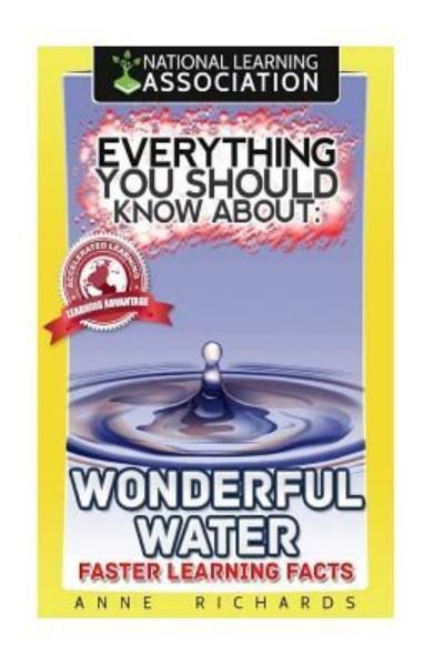 Everything You Should Know about Wonderful Water - Anne Richards - Boeken - Createspace Independent Publishing Platf - 9781984212665 - 25 januari 2018
