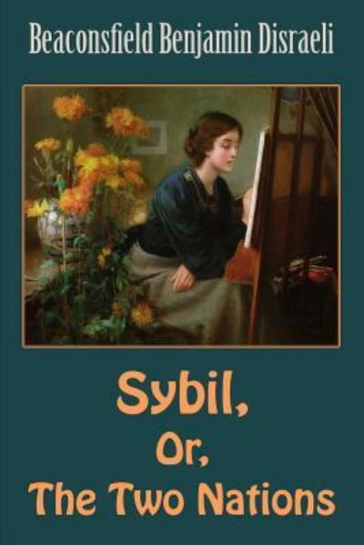 Cover for Beaconsfield Benjamin Disraeli · Sybil, Or, The Two Nations (Paperback Book) (2018)