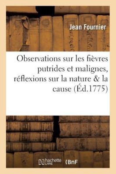 Cover for Jean Fournier · Observations Sur Les Fievres Putrides Et Malignes, Avec Des Reflexions Sur La Nature &amp; La Cause (Pocketbok) (2016)