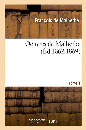 Cover for Francois De Malherbe · Oeuvres De Malherbe. Tome 1 (Ed.1862-1869) (French Edition) (Paperback Book) [French edition] (2012)