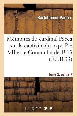 Cover for Pacca-b · Mémoires Du Cardinal Pacca Sur La Captivité Du Pape Pie Vii et Le Concordat De 1813 T2 (Paperback Bog) [French edition] (2014)