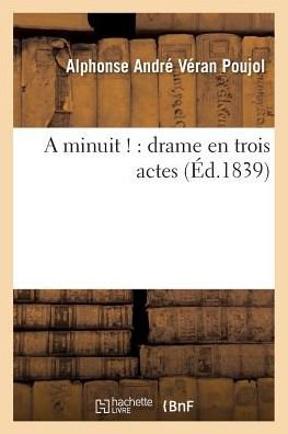 A Minuit !: Drame En Trois Actes - Poujol - Bøker - Hachette Livre - BNF - 9782013713665 - 1. juli 2016