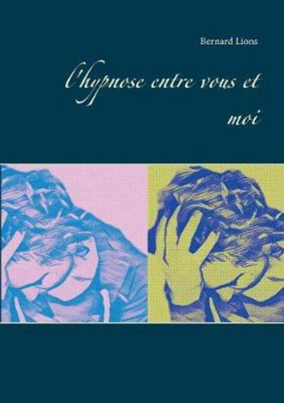 L'hypnose Entre Vous et Moi - Lions - Książki -  - 9782322156665 - 26 maja 2017