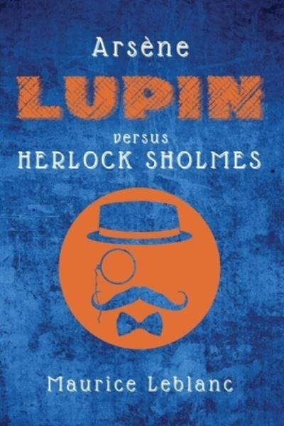 Cover for Maurice LeBlanc · Arsene Lupin versus Herlock Sholmes (Taschenbuch) [Large type / large print edition] (2021)
