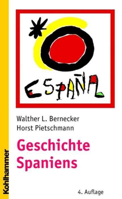 Cover for Horst Pietschmann · Geschichte Spaniens: Von Der Fruehen Neuzeit Bis Zur Gegenwart (Landergeschichten) (German Edition) (Hardcover Book) [German, 4., Überarb. U. Erw. A. edition] (2005)