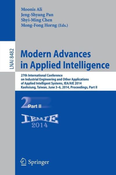 Cover for Moonis Ali · Modern Advances in Applied Intelligence: 27th International Conference on Industrial Engineering and Other Applications of Applied Intelligent Systems, IEA / AIE 2014, Kaohsiung, Taiwan, June 3-6, 2014, Proceedings, Part II - Lecture Notes in Computer Sci (Paperback Book) [2014 edition] (2014)