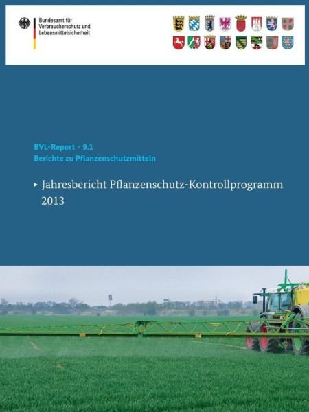 Saskia Dombrowski · Berichte Zu Pflanzenschutzmitteln: Jahresbericht Pflanzenschutz-Kontrollprogramm 2013 - Bvl-Reporte (Taschenbuch) [2015 edition] (2014)