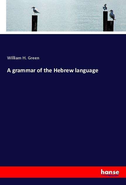 A grammar of the Hebrew language - Green - Books -  - 9783337894665 - 