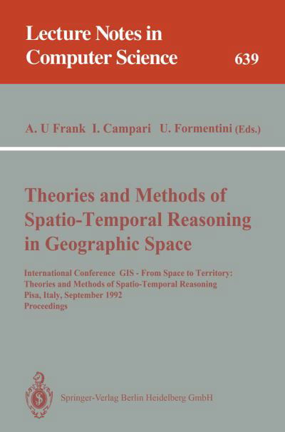 Cover for Andrew U Frank · Theories and Methods of Spatio-temporal Reasoning in Geographic Space: International Conference Gis - from Space to Territory - Theories and Methods of Spatio-temporal Reasoning, Pisa, Italy, September 21-23, 1992, Proceedings - Lecture Notes in Computer  (Paperback Bog) (1992)
