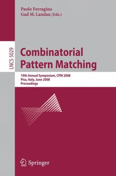 Cover for Paolo Ferragina · Combinatorial Pattern Matching: 19th Annual Symposium, CPM 2008  Pisa, Italy, June 18-20, 2008, Proceedings - Theoretical Computer Science and General Issues (Paperback Book) [2008 edition] (2008)