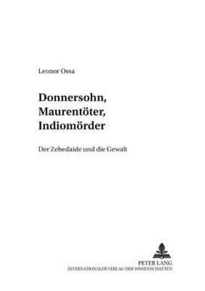 Cover for Leonor Ossa · Donnersohn, Maurentoeter, Indiomoerder: Der Zebedaide Und Die Gewalt - Studia Irenica (Paperback Book) [German edition] (2002)