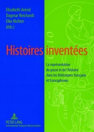 Cover for Histoires inventees: La representation du passe et de l'histoire dans les litteratures francaise et francophones (Paperback Book) (2007)