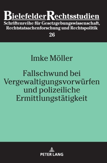 Cover for Imke Moeller · Fallschwund Bei Vergewaltigungsvorwuerfen Und Polizeiliche Ermittlungstaetigkeit - Bielefelder Rechtsstudien (Gebundenes Buch) (2018)