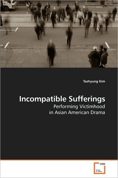 Cover for Taehyung Kim · Incompatible Sufferings: Performing Victimhood in Asian American Drama (Paperback Book) (2010)