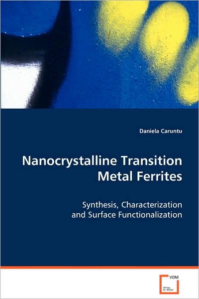 Nanocrystalline Transition Metal Ferrites: Synthesis, Characterization and Surface Functionalization - Daniela Caruntu - Books - VDM Verlag - 9783639068665 - August 20, 2008