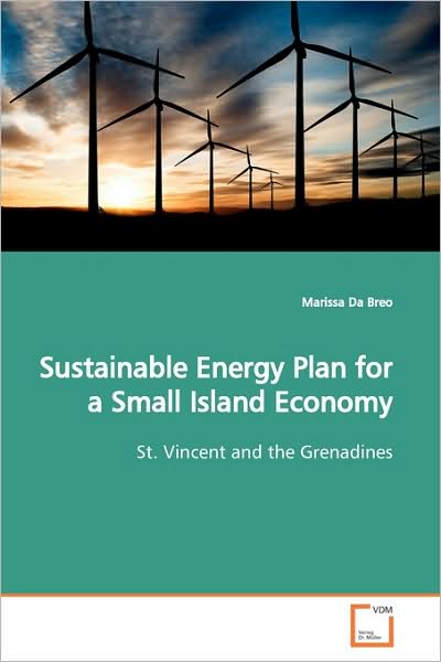 Cover for Marissa Da Breo · Sustainable Energy Plan for a Small Island Economy: St. Vincent and the Grenadines (Paperback Book) (2009)