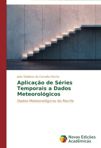 Cover for João Vitaliano De Carvalho Rocha · Aplicação De Séries Temporais a Dados Meteorológicos: Dados Meteorológicos Do Recife (Paperback Book) [Portuguese edition] (2014)