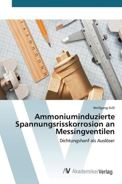 Cover for Grill Wolfgang · Ammoniuminduzierte Spannungsrisskorrosion an Messingventilen (Pocketbok) (2015)