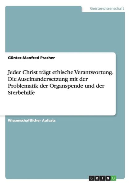 Jeder Christ tragt ethische Verantwortung. Die Auseinandersetzung mit der Problematik der Organspende und der Sterbehilfe - Gunter-Manfred Pracher - Książki - Grin Verlag - 9783640156665 - 6 września 2008