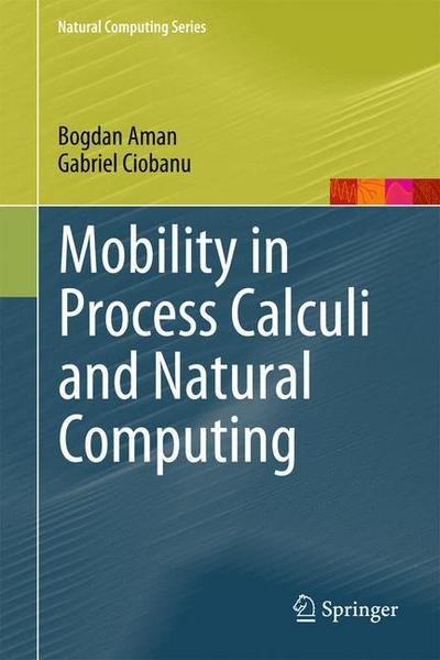 Cover for Bogdan Aman · Mobility in Process Calculi and Natural Computing - Natural Computing Series (Inbunden Bok) [2011 edition] (2011)