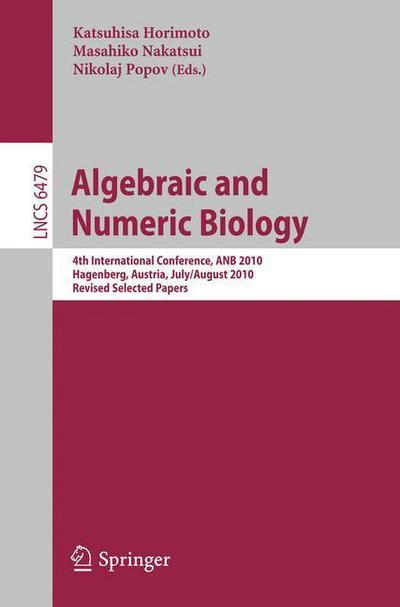 Cover for Katsuhisa Horimoto · Algebraic and Numeric Biology: 4th International Conference, ANB 2010, Hagenberg, Austria, July 31-August 2, 2010, Revised Selected Papers - Lecture Notes in Computer Science (Paperback Book) (2012)