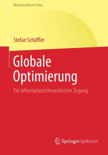 Stefan Schaeffler · Globale Optimierung: Ein Informationstheoretischer Zugang - Mathematik Im Fokus (Paperback Book) [2014 edition] (2014)