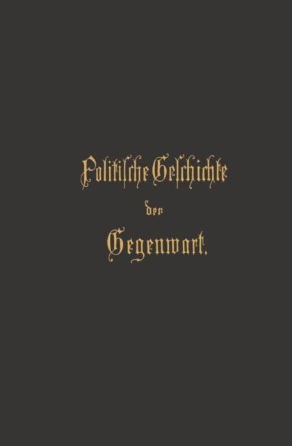 Cover for Wilhelm Muller · Politische Geschichte Der Gegenwart (Paperback Book) [Softcover Reprint of the Original 1st 1887 edition] (1901)