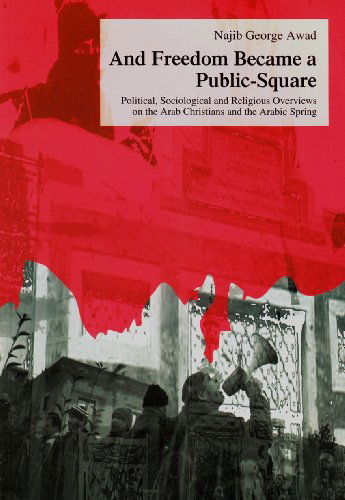 Cover for Najib George Awad · And Freedom Became a Public-square: Political, Sociological and Religious Overviews on the Arab Christians and the Arabic Spring (Studies on Oriental ... Studien Zur Orientalischen Kirchengeschichte) (Paperback Book) (2012)