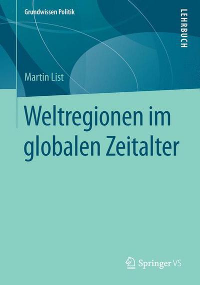 Cover for Martin List · Weltregionen Im Globalen Zeitalter - Grundwissen Politik (Paperback Book) [1. Aufl. 2016 edition] (2016)