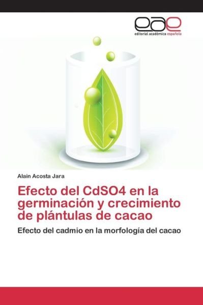 Cover for Acosta Jara Alain · Efecto Del Cdso4 en La Germinacion Y Crecimiento De Plantulas De Cacao (Paperback Bog) (2015)
