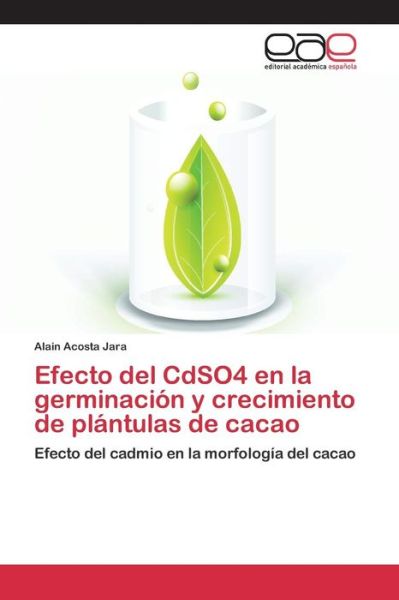 Cover for Acosta Jara Alain · Efecto Del Cdso4 en La Germinacion Y Crecimiento De Plantulas De Cacao (Pocketbok) (2015)