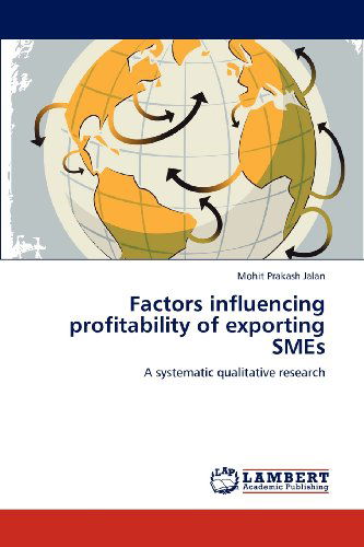 Factors Influencing Profitability of Exporting Smes: a Systematic Qualitative Research - Mohit Prakash Jalan - Books - LAP LAMBERT Academic Publishing - 9783659149665 - July 22, 2012