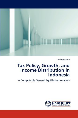 Cover for Hidayat Amir · Tax Policy, Growth, and Income Distribution  in Indonesia: a Computable General Equilibrium Analysis (Pocketbok) (2012)