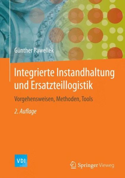 Cover for Gunther Pawellek · Integrierte Instandhaltung und Ersatzteillogistik: Vorgehensweisen, Methoden, Tools - VDI-Buch (Hardcover Book) (2016)
