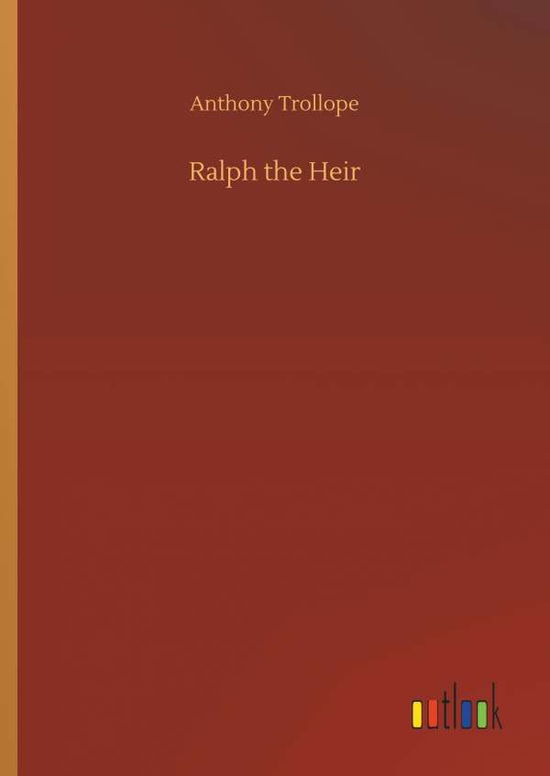 Cover for Anthony Trollope · Ralph the Heir (Innbunden bok) (2018)