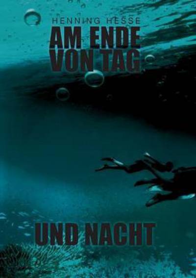 Cover for Henning Hesse · Am Ende Von Tag Und Nacht (Paperback Book) (2015)