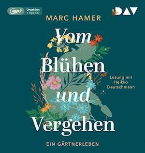 Cover for Marc Hamer · Vom Blühen und Vergehen. Ein Gärtnerleben (CD)