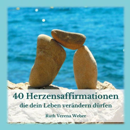 Cover for Ruth Weber · 40 Herzensaffirmationen: ...die dein Leben verandern durfen (Paperback Book) (2020)