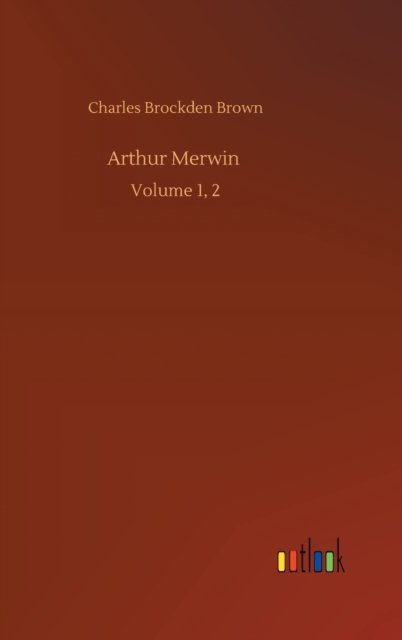 Cover for Charles Brockden Brown · Arthur Merwin: Volume 1, 2 (Hardcover bog) (2020)