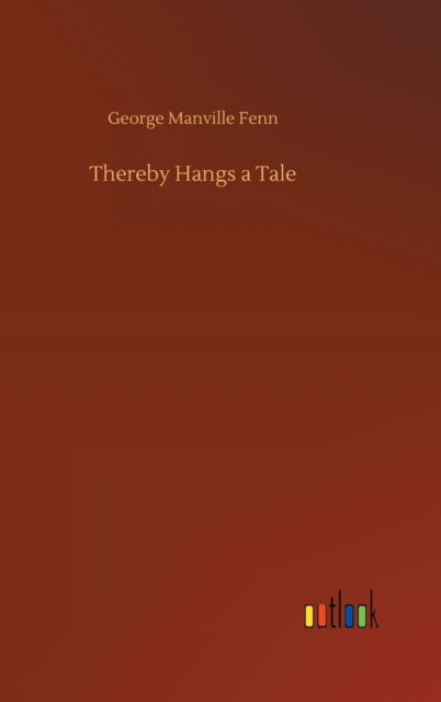 Cover for George Manville Fenn · Thereby Hangs a Tale (Gebundenes Buch) (2020)