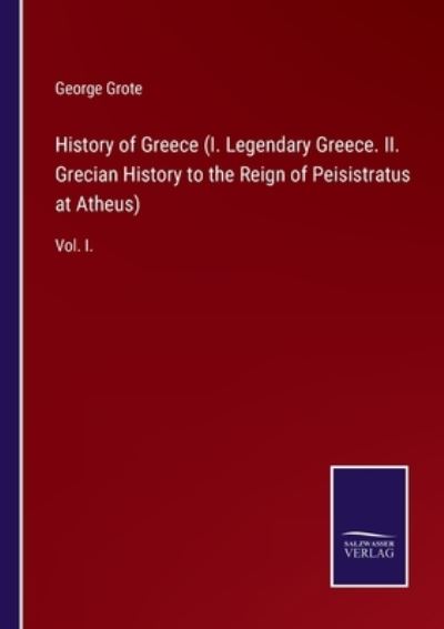 Cover for George Grote · History of Greece (I. Legendary Greece. II. Grecian History to the Reign of Peisistratus at Atheus) (Paperback Book) (2021)