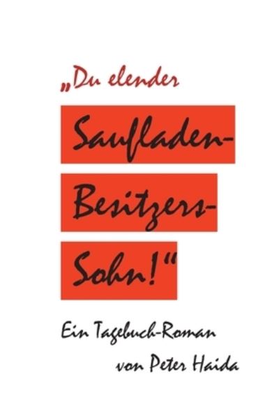 Cover for Peter Haida · Du elender Saufladenbesitzerssohn! (Paperback Book) (2022)